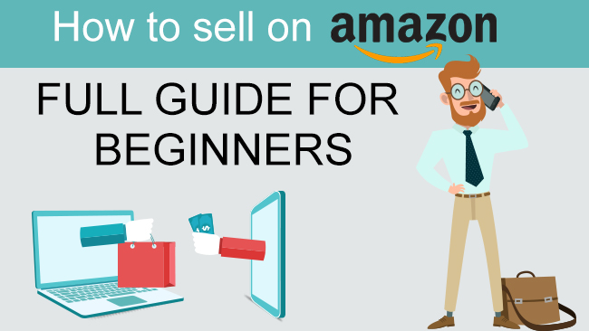How To Sell Products On Amazon - Full Guide For Beginners